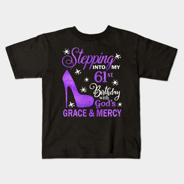 Stepping Into My 61st Birthday With God's Grace & Mercy Bday Kids T-Shirt by MaxACarter